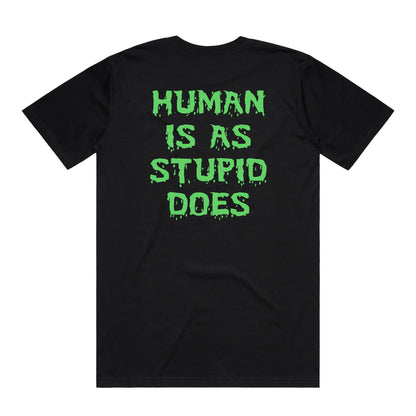 Human Is As Stupid Does Tee